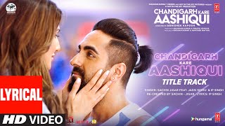 Chandigarh Kare Aashiqui Title Track Lyrical  Ayushmann K Vaani K  SachinJigar Ft Jassi Sidhu [upl. by Neiviv896]