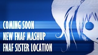 The New Mashup Is Coming  NEW FNAF MASHUP  FNAF SL amp FNAF [upl. by Kciredohr790]