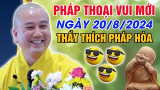 PHÁP THOẠI VUI MỚI NHẤT NGÀY 2082024  Thầy Thích Pháp Hòa  Tu Viện Tây Thiên Canada [upl. by Hound409]