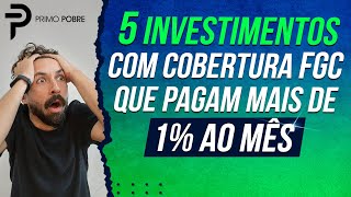 5 INVESTIMENTOS DE RENDA FIXA que pagam MAIS DE 1 AO MÊS com cobertura do FGC [upl. by Iborian]