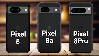 Google Pixel 8 Vs Google Pixel 8a Vs Google Pixel 8 Pro [upl. by Aneeuq552]