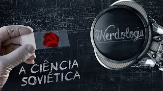 Ciência Soviética  Nerdologia [upl. by Yensehc]