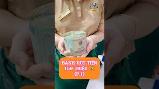 P1 Bánh rút tiền có 150 triệu chứ nhiêu đâu 💰chonchon banhsinhnhat cakedecor banhruttien [upl. by Naehgem]