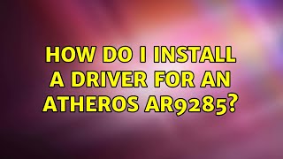 Ubuntu How do I install a driver for an Atheros AR9285 2 Solutions [upl. by Kraft]