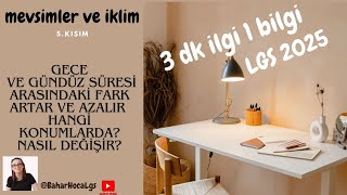 lgs2025 fen 3 dk lık bilgiler Mevsimler ve iklim Gece ve gündüz süresi arasındaki farkın değişimi [upl. by Ainegue]