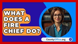 What Does A Fire Chief Do  CountyOfficeorg [upl. by Enelehs783]