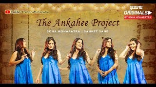 ANKAHEE  Official Video  Sona Mohapatra  Sanket Sane  Sneha Shetty Kohli  Gaana Originals [upl. by Ahsiyn]