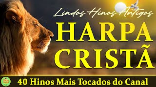 Louvores Da Harpa Cristã  40 Hinos Mais Tocados do Canal  Os Melhores Com letra [upl. by Thaine]