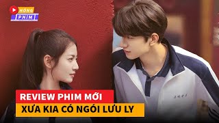 Review phim thanh xuân Xưa Kia Có Ngói Lưu Ly do Trần Ngọc Kỳ và Lâm Nhất đóng chínhHóng Phim [upl. by Anamor297]