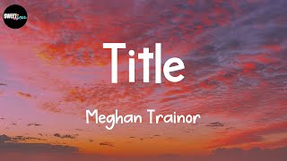 Meghan Trainor  Title Lyrics [upl. by Herc]