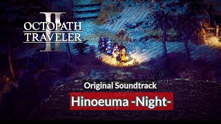 OST Hinoeuma –Night–  Octopath Traveler 2 [upl. by Wallack]