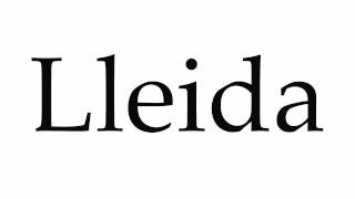 How to Pronounce Lleida [upl. by Nassah755]