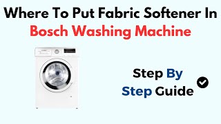 Where To Put Fabric Softener In Bosch Washing Machine [upl. by Moreen872]