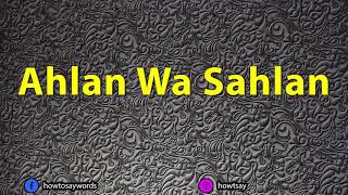 How To Pronounce Ahlan Wa Sahlan اهلا وسهلا [upl. by Granny603]