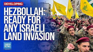 Hezbollah says it is ready for any Israeli land invasion in Lebanon  Dawn News English [upl. by Bowlds]