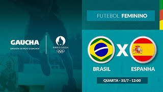 Brasil x Espanha  Futebol Feminino  Jogos Olímpicos  Gaúcha em Paris  31072024 [upl. by Bensen]