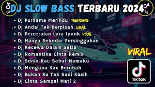 DJ SLOW BASS TERBARU 2024  DJ PURNAMA MERINDU  DJ ANDAI TAK BERPISAH  DJ PERCERAIAN LARA IPANK [upl. by Eekorehc]