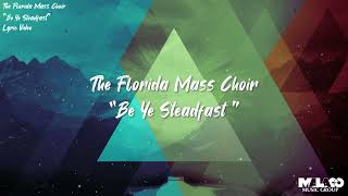 The Florida Mass Choir  Be Ye Steadfast Lyric Video [upl. by Halford]