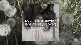 put me in a movie  lana del rey cover [upl. by Laon839]