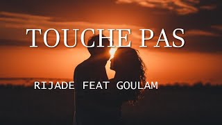 Rijade  Touche Pas ft GoulamBest Vibe Music Lyrics [upl. by Deanne]