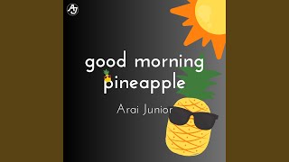 good morning pineapple [upl. by Aohk]