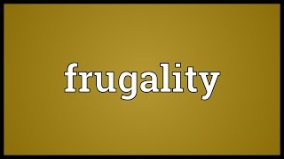 Frugality Meaning [upl. by Bryna]