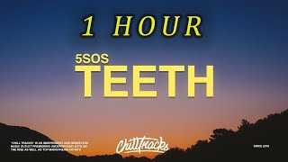 1 HOUR 🕐  5 Seconds of Summer – Teeth Lyrics [upl. by Enawd]