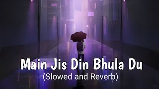 Main Jis Din Bhula Du  Jubin Nautiyal slowed and reverb [upl. by Ytisahc]