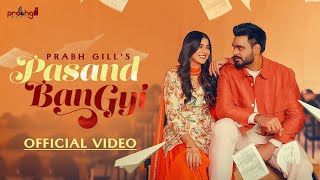 Pasand Ban Gyi  Prabh Gill Official Video Latest Punjabi Song 2024  New Punjabi Song 2024 [upl. by Rapsag]