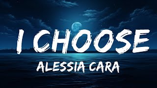 Alessia Cara  I Choose Lyrics  I Choose You  25 Min [upl. by Attennek]