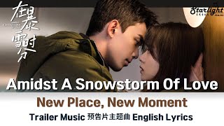 Amidst A Snowstorm Of Love《在暴雪时分》 OST Trailer Music  New Place New Moment 【English Lyrics】 预告片主题曲 [upl. by Ralph675]