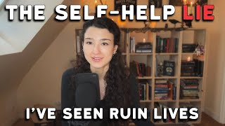 The selfhelp lie Ive seen ruin peoples lives [upl. by Nywra769]