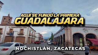 Conoce NOCHISTLÁN ZACATECAS lugar donde se fundó la primera GUADALAJARA [upl. by Dlanod]