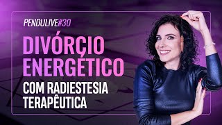 DIVÓRCIO ENERGÉTICO O QUE É E COMO FUNCIONA  MARI TORTELLA  PENDULIVE 30 [upl. by Pizor]