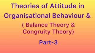 THEORIES OF ATTITUDE IN ORGANISATIONAL BEHAVIOUR  BALANCE THEORY AND CONGRUITY THEORY [upl. by Dragon]