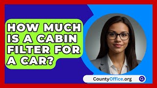 How Much Is A Cabin Filter For A Car  CountyOfficeorg [upl. by Dede]