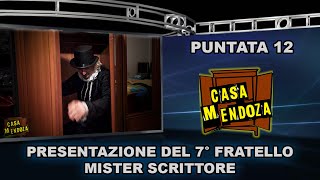 Presentazione del 7° fratello Mister Scrittore CASA MENDOZA  Puntata 12 [upl. by Patrica104]