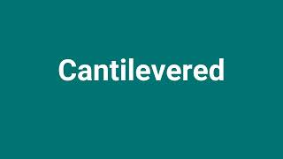 Cantilevered Meaning and Pronunciation [upl. by Zined]