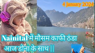 Nainital में मौसम काफी ठंडा आज डोना के साथ  4 January 2024 [upl. by Eiramrefinnej]