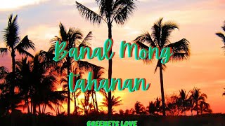 BANAL MONG TAHANAN  lyrics [upl. by Malinde]