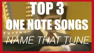 TOP 3  ONE NOTE SONGS  NAME THAT TUNE [upl. by Anilec]