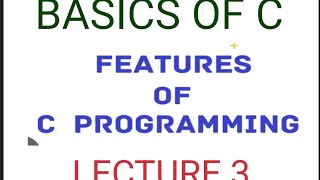 Features of C  Basics of C Programming  Lecture 3 Computer Programming  programming Language [upl. by Esinnej]