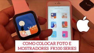 FK100 SMARTWATCH SERIES 6  COMO COLOCAR FOTO E MOSTRADORES  IPHONE 📲 [upl. by Maller969]