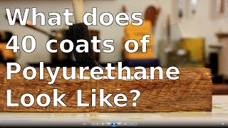 What does 40 Coats of Polyurethane Look Like [upl. by Notak]