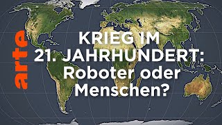 Krieg im 21 Jahrhundert Roboter oder Menschen  Mit offenen Karten  ARTE [upl. by Anetsirk]