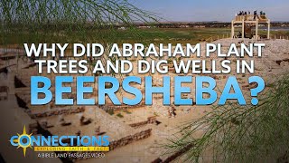 Bible Land Passages  Connection 5  Why Did Abraham Plant Trees and Dig Wells in Beersheba [upl. by Latt138]