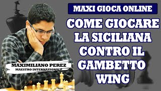 COME GIOCARE LA DIFESA SICILIANA CONTRO IL GAMBETTO WING  MAXI GIOCA ONLINE [upl. by Ardnua]