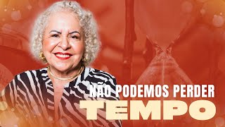 NÃO PODEMOS PERDER TEMPO  PASTORA TÂNIA TEREZA [upl. by Hege634]