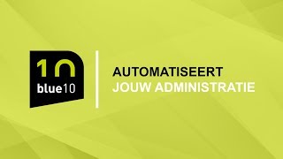 Blue10  Automatiseert jouw administratie [upl. by Rowe]