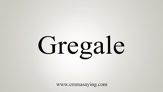 How To Say Gregale [upl. by Haiel548]